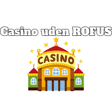 Casinoer Uden Rofus En Guide til Spiloplevelser